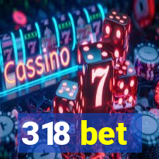 318 bet